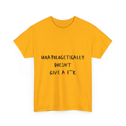 Unapologetically Doesn't Give a F**k Unisex Text Tee