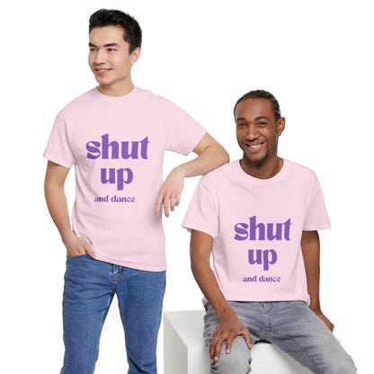 Shut Up And Dance - Unisex Heavy Cotton Tee