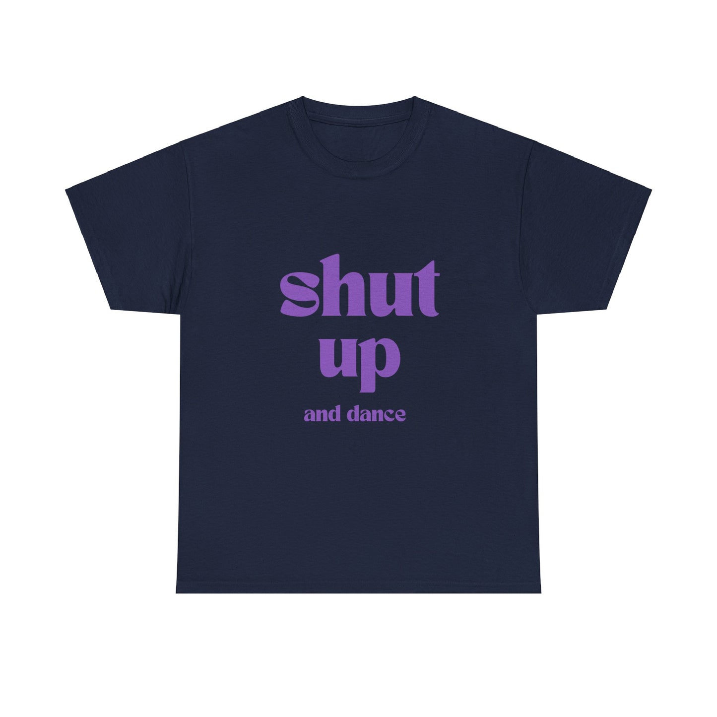 Shut Up And Dance - Unisex Heavy Cotton Tee