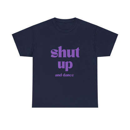 Shut Up And Dance - Unisex Heavy Cotton Tee